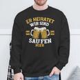 Herren Er Heiratet Wir Sind Nur Zum Saufen Hier Jga Sweatshirt Geschenke für alte Männer