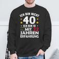 Ich Bin Nicht 40 Ich Bin 18 Mit 22 Jahre Erfahrung Ich Bin Sweatshirt Geschenke für alte Männer