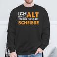 Ich Bin Zu Alt Für Diese Scheisse Sweatshirt Geschenke für alte Männer