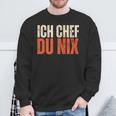 Ich Chef Du Nix Ich Bin Der Chef Sweatshirt Geschenke für alte Männer