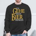 Ich Gehe Jetzt Bier Trinken S Sweatshirt Geschenke für alte Männer