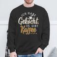 Ich Habe Gekocht Es Gibt Kaffee Für Kaffee Fans Sweatshirt Geschenke für alte Männer