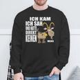 Ich Kam Sah Und Hatte Direkt Kein Bock Mehr Kein Antrieb Sweatshirt Geschenke für alte Männer