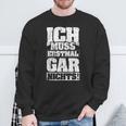 Ich Muss Erstmal Gar Nichts Ich Muss Erst S Sweatshirt Geschenke für alte Männer