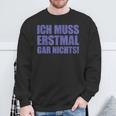 Ich Muss Erstmal Gar Nichts Laune Sweatshirt Geschenke für alte Männer