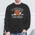 Ich Muss Gar Nix Ich Muss Nur Nach Namibia Sweatshirt Geschenke für alte Männer