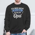 Ich Muss Nicht Sagen Ich Bin Die Opa Ich Muss Nicht Nein S Sweatshirt Geschenke für alte Männer