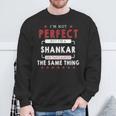 I'm Not Perfect But I'm A Shankar And That's Almost The Same Thing Personalized Last Name Sweatshirt Gifts for Old Men