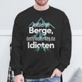 Je Nahher Die Berge Desto Weiter Weg Die Idioten Sweatshirt Geschenke für alte Männer