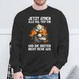 Jetzt Breathe Alle Mal Tief Ein Und Die Idioten Nicht Mehr Aus Sweatshirt Geschenke für alte Männer