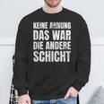 Keine Ahnung Das War Die Andere Shift Worker Sweatshirt Geschenke für alte Männer