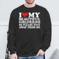 I Love My Beautiful Girlfriend So Please Stay Away From Me Sweatshirt Gifts for Old Men