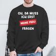 Lustiger Spruch Oh Da Muss Ich Erst Meine Frau Questions Sweatshirt Geschenke für alte Männer