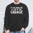 If You Need Me I'll Be In The Garage Sweatshirt Gifts for Old Men