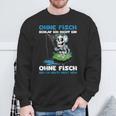 Ohne Fisch Geh Ich Heute Nicht Heim Sportfischer Angler Sweatshirt Geschenke für alte Männer