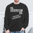 Saufen Escalation Techno Outfit I Es Escaliert Eh Sweatshirt Geschenke für alte Männer