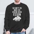 Sei Nett Zu Mir Ich Koche Dein Essen Küchenchef Koch Kochin Sweatshirt Geschenke für alte Männer