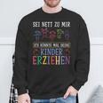 Sei Nett Zu Mir Ich Könnte Mal Deine Kinder Erziehen Sei S Sweatshirt Geschenke für alte Männer