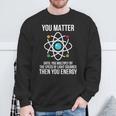 T You Matter Then You Energy Science Physics Felpa Regalos para ancianos
