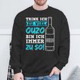 Trink Ich Zuiel Ouzo Bin Ich Immer Zu So Sweatshirt Geschenke für alte Männer