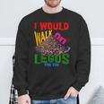 I Would Walk On Legos For You That's How Much I Care Sweatshirt Gifts for Old Men