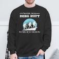 Wenn Der Berg Ruft Muss Ich Gehen When The Berg Ruft Must Sweatshirt Geschenke für alte Männer