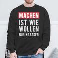 Make Is Like Wollen Nur Krasser Motif Sweatshirt Geschenke für alte Männer