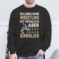 Wrestler Ein Leben Ohne Wrestling Ist Mölich Aber Sinnlos Sweatshirt Geschenke für alte Männer