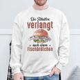 Die Situationerlangt Nach Einem Fischbrötchen Sweatshirt Geschenke für alte Männer