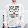 Ich Bin In Rente Ich Muss Gar Nichts 2024 Rentnerin Sweatshirt Geschenke für alte Männer