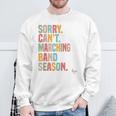 Sorry Cant Marching Band Season Drum Marching Director Sweatshirt Gifts for Old Men
