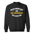 Alles Wird Gut Der Kfz-Gutachter Ist Jetzt Da Sweatshirt