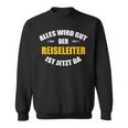 Alles Wird Gut Der Reiseleiter Ist Jetzt Da Sweatshirt