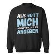 Als Gott Mich Schuf Wollte Er Angeben Sweatshirt