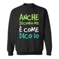 Anche Secondo Me È Come Dico Io Regalo Simpatico Felpa