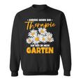 Andere Gehen Zur Therapie Ich Gehe In Mein Garten S Sweatshirt