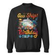 Aw Ship It's A Birthday Trip Birthday Cruise Vacation Sweatshirt