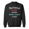 Barbecue King And The Best Dad EverFathers Day Sweatshirt