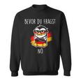 Bevor Du Fraken Nein Sweatshirt