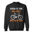 Bicycle Warum Ich Ohne Akku Fahre Weil Ich Es Kann German Sweatshirt