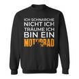 Biker Motorcycle Ich Träume Ich Bin Ein Motorrad Sweatshirt