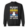 Bildung Ist Gut Aber Bier Ist Guter Sauf Trink Sweatshirt