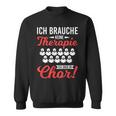 Brauche Keine Therapie Singe Im Choir Singer Sweatshirt