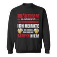 Bräutigam Es Escaliert Eh Ich Heirate Die Saugen Hier Sweatshirt