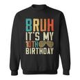 Bruh It's My 10Th Birthday Sweatshirt