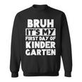 Bruh It's My First Day Of Kindergarten Back To School Sweatshirt