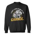 I Cant I Have Plans In The Garage Hobby Tools Mechanic Car Sweatshirt