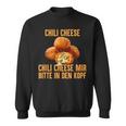 Chili Cheese Mir Bitte In Den Kopf Sweatshirt