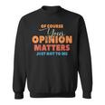 Of Course Your Opinion Matters Just Not To Me Felpa