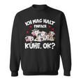 Cow Ich Mag Halt Einfach Cows Ok Bauer Cow Sweatshirt